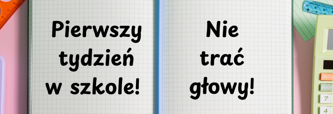 Pierwszy tydzień w szkole - nie trać głowy!